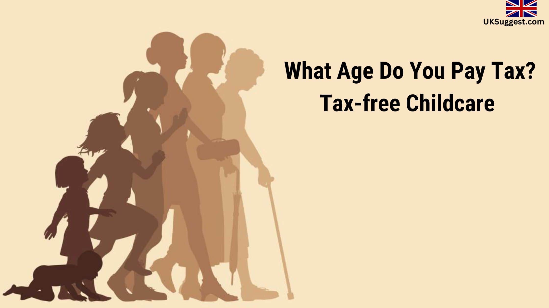What Age Do You Pay Tax? Tax-free childcare